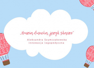 "Buzia dmucha- język skacze"- Zajęcia logopedyczne