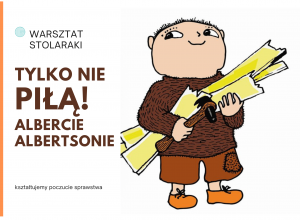 "Tylko nie piłą! Albercie Albertsonie"
